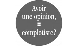 avoir une opinion, complotiste - 20cm - Sticker/autocollant