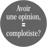 avoir une opinion, complotiste - 20cm - Sticker/autocollant