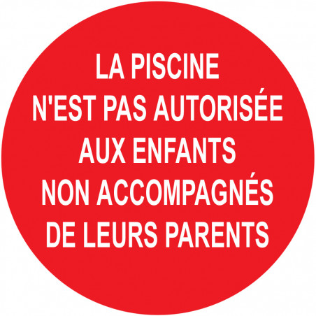 LA PISCINE N'EST PAS AUTORISÉE AUX ENFANTS  NON ACCOMPAGNÉE DE LEURS PARENTS - 5cm - Sticker/autocollant