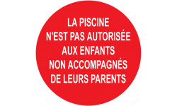 LA PISCINE N'EST PAS AUTORISÉE AUX ENFANTS  NON ACCOMPAGNÉE DE LEURS PARENTS - 20cm - Sticker/autocollant