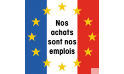 Nos achats sont nos emplois - 15cm - Sticker/autocollant