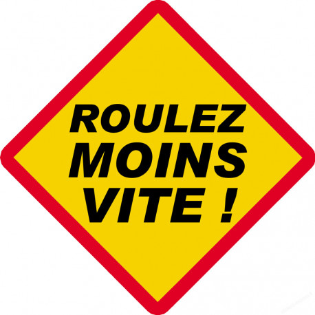 Roulez moins vite ! ( 15x15cm) - Sticker/autocollant