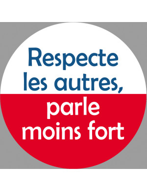 Respecte les autres parle moins fort - 15cm - Sticker/autocollant
