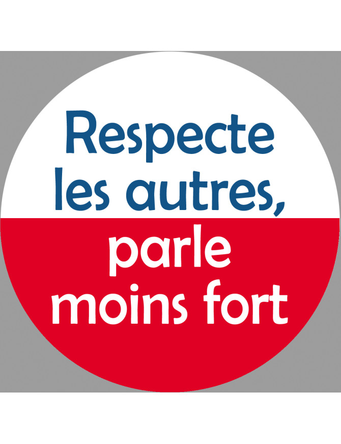 Respecte les autres parle moins fort - 15cm - Sticker/autocollant