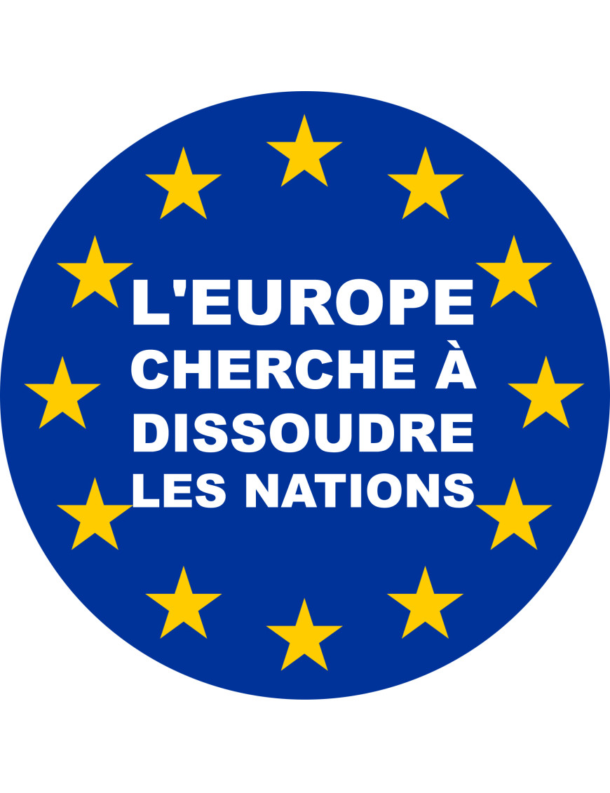 l'Europe cherche à dissoudre les nations - 15x15cm - Sticker/autocollant